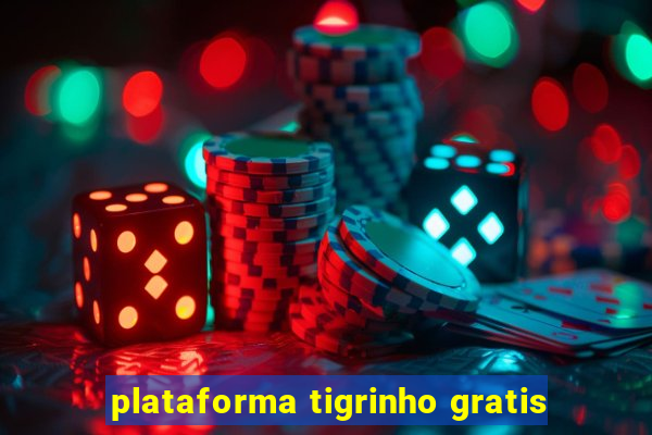 plataforma tigrinho gratis